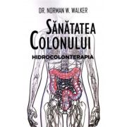 Sanatatea colonului. hidrocolonterapia - norman w. walker