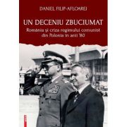 Un deceniu zbuciumat. Romania si criza regimului comunist din Polonia in anii ‘80 - Daniel Filip-Afloarei