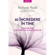 Ai incredere in tine. Stima de sine, cheia pentru o viata fericita - Stefanie Stahl