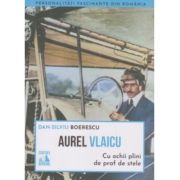 Aurel vlaicu, cu ochii plini de praf de stele - dan-silviu boerescu