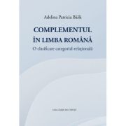 Complementul in limba romana. O clasificare categorial-relationala - Adelina Patricia Baila