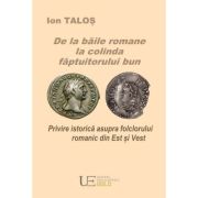 De la baile romane la colinda faptuitorului bun - Ion Talos