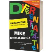 Diferentiaza-te! Un marketing ce nu poate fi ignorat - Mike Michalowicz