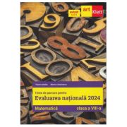 Evaluarea Nationala Matematica 2024. Teste de parcurs clasa a 8-a - Florin Antohe