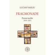 Fragmonade. Poeme inedite (2018-2023) - Lucian Vasiliu
