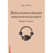 Nobili si demnitari ai Banatului Montan medieval si premodern. Studii istorice - Ligia Boldea