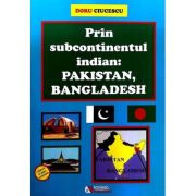 Prin subcontinentul indian. pakistan, bangladesh - doru ciucescu