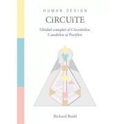 Vezi detalii pentru Circuite. Ghidul complet al Circuitelor, Canalelor si Portilor - Richard Rudd