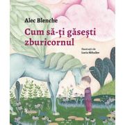 Cum sa-ti gasesti zburicornul - alec blenche