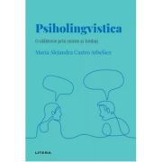 Volumul 39. Descopera Psihologia. Psiholingvistica. O calatorie prin minte si limbaj - Maria Alejandra Castro Arbelaez