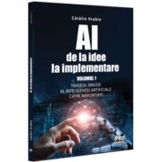 Ai - de la idee la implementare. volumul 1. traseul sinuos al inteligentei artificiale catre maturitate - catalin vrabie