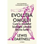 Evolutia omului. Cum a modelat biologia umana istoria lumii – Lewis Dartnell Biologia