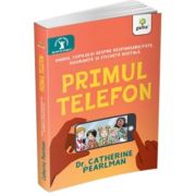 Primul telefon. Ghidul copilului despre responsabilitatea, siguranta si eticheta digitala - Catherine Pearlman