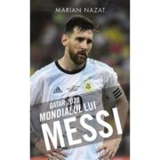 Qatar 2022. Mondialul lui Messi - Marian Nazat