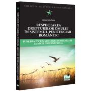 Respectarea drepturilor omului in sistemul penitenciar romanesc. Bune practici in sistemele penitenciare la nivel international - Alexandru Petre