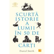 Scurta istorie a lumii in 50 de carti - Daniel Smith