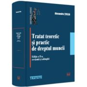 Tratat teoretic si practic de dreptul muncii, editia a 2-a, revazuta si adaugita - Alexandru Ticlea