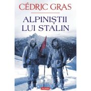 Alpinistii lui Stalin - Cedric Gras