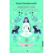 Asezati-va confortabil. Pregatirea mintii si a trupului pentru practicarea meditatiei in liniste - Swami Saradananda
