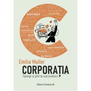 Corporatia. Tipologii si ghid de supravietuire - Emilia Muller