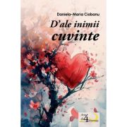 D’ale inimii cuvinte. Poezii - Daniela-Maria Ciobanu