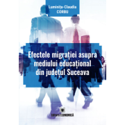 Efectele migratiei asupra mediului educational din judetul suceava - luminita-claudia corbu