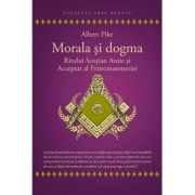 Morala si dogma ritului scotian al francmasoneriei antic si acceptat - albert pike