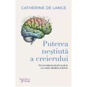Puterea nestiuta a creierului - Catherine de Lange