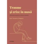 Volumul 44. Descopera Psihologia. Traume si crize in masa. Alternative pentru a trai cu trauma - Jose Navarro Gongora