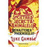 Societatea secreta a animalelor. Renasterea Phoenixului - Luke Gamble