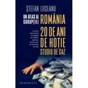 Un atlas al coruptiei. Romania - 20 de ani de hotie, studiu de caz - Stefan Liiceanu