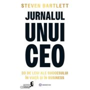 Jurnalul unui ceo. 33 de legi ale succesului in viata si in business - steven bartlett