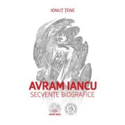Avram Iancu. Secvente biografice - Ionut Tene