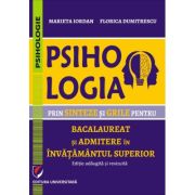 Psihologia prin sinteze si grile pentru bacalaureat si admiterea in invatamantul superior. editie adaugita si revizuita - florica dumitrescu, marieta