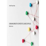 Comunicarea in contexte clinice dificile. note de curs - ovidiu popa-velea