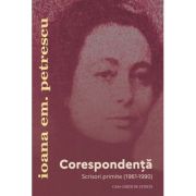 Corespondenta. Scrisori primite (1961-1990) - Ioana Em. Petrescu