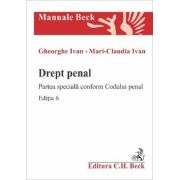 Drept penal. Partea speciala conform Codului penal. Editia 6 - Gheorghe Ivan, Mari-Claudia Ivan