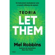Teoria Let them. Un instrument revolutionar care a cucerit milioane de oameni - Mel Robbins
