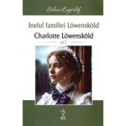 Inelul familiei Lowenskold Charlotte Lowenskold volumul 2 - Selma Lagerlof