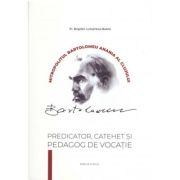 Mitropolitul Bartolomeu Anania al Clujului, predicator, catehet si predicator de vocatie - Bogdan Lupastean-Barfa