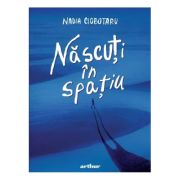 Nascuti in spatiu - Nadia Ciobotaru