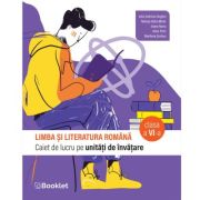 Limba si literatura romana. Caiet de lucru structurat pe unitati pentru clasa a 6-a - Iulia Andreea Anghel