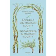 Podurile din Madison County. Intoarcerea in Madison County (vol. 46) - Robert James Waller