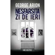 Nesfarsita zi de ieri - George Arion