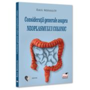 Consideratii generale asupra neoplasmului colonic - Raul Mihailov