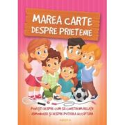 Marea carte despre prietenie. Povesti despre cum sa construim relatii armonioase si despre puterea acceptarii - Sillinger Nikolett, Halasz Szabo Klaud