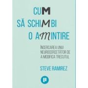 Cum sa schimbi o amintire. Incercarea unui neurocercetator de a modifica trecutul - Steve Ramirez