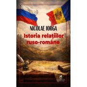 Istoria relatilor ruso-romane - Nicolae Iorga