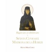 Rugatoare si rabdatoare. Sfanta Cuvioasa Matrona de la Hurezi - Razvan Mihai Clipici