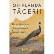 Ghirlanda tacerii. Din invataturile lui Sri Ramana Maharshi - insemnari si eseuri